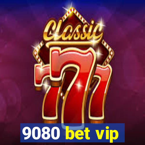 9080 bet vip